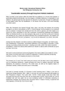 Monica Luppi, International Relations Officer San Patrignano Community, Italy Sustainable recovery through long-term holistic treatment Many countries’ social policies reflect the belief that drug addiction is a chroni