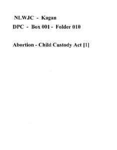 NLWJC - Kagan DPC - Box[removed]Folder 010 Abortion - Child Custody Act [1] Record Type: To: