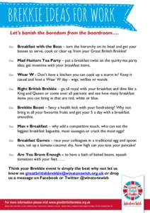Let’s banish the boredom from the boardroom…. Breakfast with the Boss – turn the hierarchy on its head and get your bosses to serve, cook or clear up from your Great British Brekkie! Mad Hatters Tea Party – put a
