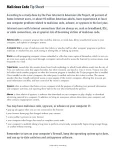 Malicious Code Tip Sheet According to a study done by the Pew Internet & American Life Project, 68 percent of home Internet users, or about 93 million American adults, have experienced at least one computer problem relat