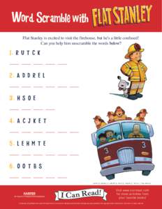 Word Scramble with Flat Stanley is excited to visit the firehouse, but he’s a little confused! Can you help him unscramble the words below? 1. R U T C K 2. A D D R E L