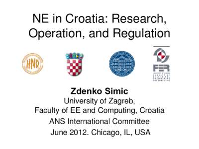 NE in Croatia: Research, Operation, and Regulation Zdenko Simic University of Zagreb, Faculty of EE and Computing, Croatia