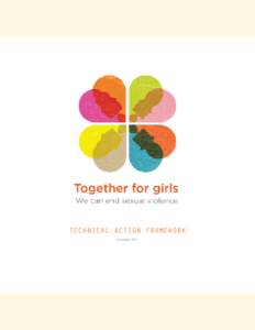 technical action framework December 2011 Preface Together for Girls is a global public-private partnership dedicated to eliminating violence against children, with a particular focus on sexual violence against girls. Ba
