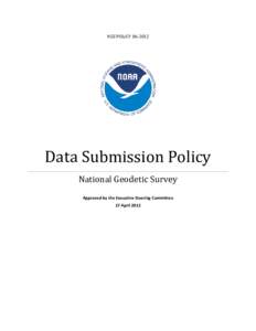 NGS POLICY[removed]Data Submission Policy National Geodetic Survey Approved by the Executive Steering Committee 17 April 2012