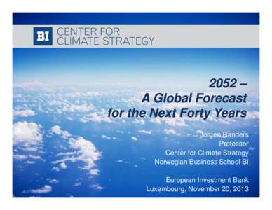 2052 – A Global Forecast for the Next Forty Years Jorgen Randers Professor Center for Climate Strategy