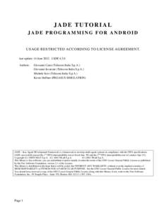 JADE TUTORIAL JADE PROGRAMMING FOR ANDROID USAGE RESTRICTED ACCORDING TO LICENSE AGREEMENT. last update: 14 June[removed]JADE[removed]Authors: