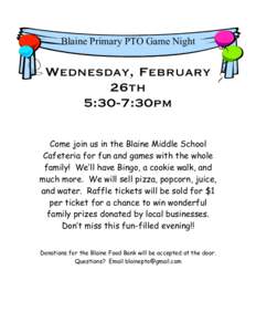 Blaine Primary PTO Game Night  Wednesday, February 26th 5:30-7:30pm Come join us in the Blaine Middle School