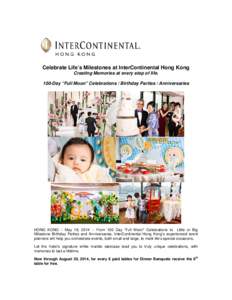 Celebrate Life’s Milestones at InterContinental Hong Kong Creating Memories at every step of life. 100-Day “Full Moon” Celebrations / Birthday Parties / Anniversaries HONG KONG – May 19, [removed]From 100 Day “F