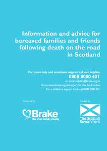 Information and advice for bereaved families and friends following death on the road in Scotland For more help and emotional support call our helpline