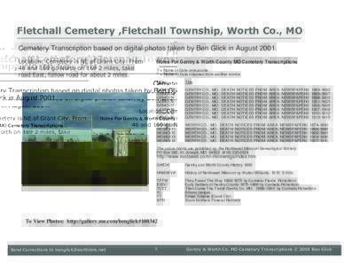Fletchall Cemetery ,Fletchall Township, Worth Co., MO Cemetery Transcription based on digital photos taken by Ben Glick in AugustLocation: Cemetery is NE of Grant City. From 46 and 169 go North onmiles, tak
