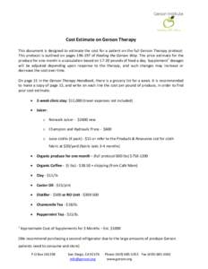 Cost Estimate on Gerson Therapy This document is designed to estimate the cost for a patient on the full Gerson Therapy protocol. This protocol is outlined on pages[removed]of Healing the Gerson Way. The price estimate f