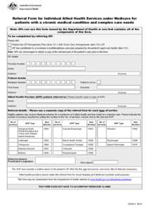 [Type text]  Referral Form for Individual Allied Health Services under Medicare for patients with a chronic medical condition and complex care needs Note: GPs can use this form issued by the Department of Health or one t