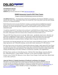 FOR IMMEDIATE RELEASE Tuesday, March 25, 2014 CONTACT:Dian Herrman (DSLBD[removed]; [removed] DSLBD Announces Launch of DC Clean Teams Program Aimed at Revitalizing Commercial Districts