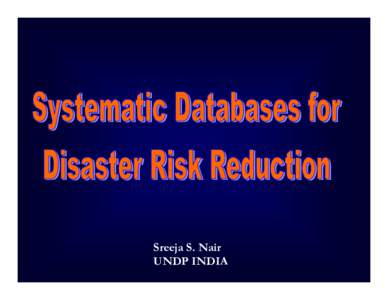 Microsoft PowerPoint - India - Systematic Databases for Disaster Risk Reduction.ppt