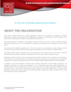 We create a better world by helping companies become great workplaces.  ABOUT THE ORGANIZATION Great Place To Work® Institute is a global management research and consulting firm dedicated at enabling organisations achie