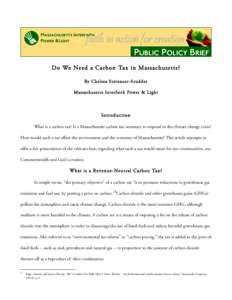 Do We Ne ed a Carbo n Ta x in M assachusetts? By Chelsea Steinauer-Scudder Massachusetts Interfaith Power & Light Introduction What is a carbon tax? Is a Massachusetts carbon tax necessary to respond to the climate chang