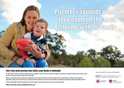 Priceless seconds when they counted the most A lifetime with my family That’s how much precious time Callen saved thanks to telehealth. In 2009, when he was 7 months old, Callen became critically ill and was rushed to 