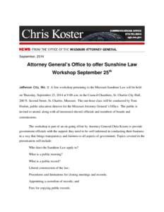 September, 2014  Attorney General’s Office to offer Sunshine Law Workshop September 25th Jefferson City, Mo. C A free workshop pertaining to the Missouri Sunshine Law will be held on Thursday, September 25, 2014 at 9:0
