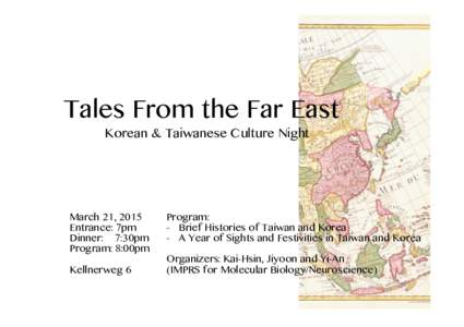 Tales From the Far East
 Korean & Taiwanese Culture Night March 21, 2015 Entrance: 7pm Dinner: 7:30pm