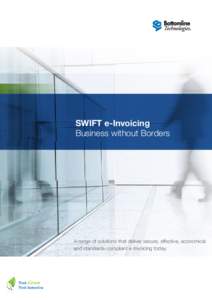 SWIFT e-Invoicing Business without Borders A range of solutions that deliver secure, effective, economical and standards-compliant e-Invoicing today.