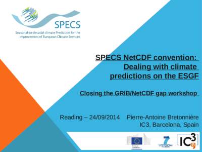 SPECS NetCDF convention: Dealing with climate predictions on the ESGF Closing the GRIB/NetCDF gap workshop  Reading – [removed]