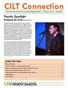 CILT Connection Center for Instructional & Learning Technologies Newsletter | Volume 1, Issue 2 | April 2013 Faculty Spotlight  Bridging the Gap by Dana Harsell