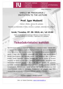 VABILO NA PREDAVANJE / INVITATION TO THE LECTURE Prof. Igor Muševič Institut J. Stefan, Jamova 39, Ljubljana in