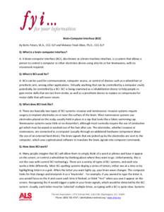 Brain-Computer Interface (BCI) By Betts Peters, M.A., CCC-SLP and Melanie Fried-Oken, Ph.D., CCC-SLP Q: What is a brain-computer interface? A: A brain-computer interface (BCI), also known as a brain-machine interface, is