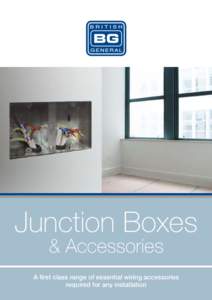 Junction Boxes & Accessories A first class range of essential wiring accessories required for any installation