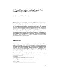 A Formal Approach to Linking Logical Form and Vector-Space Lexical Semantics Dan Garrette, Katrin Erk, and Raymond Mooney Abstract First-order logic provides a powerful and flexible mechanism for representing natural lan