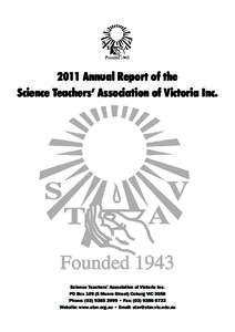 2011 Annual Report of the Science Teachers’ Association of Victoria Inc. Science Teachers’ Association of Victoria Inc. PO Box[removed]Munro Street) Coburg VIC 3058 Phone: ([removed] • Fax: ([removed]