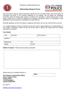 Freedom of Information Act Information Request Form This form may be used to request information held by the City of London Police under the Freedom of Information Act which is not currently published on our website. We 