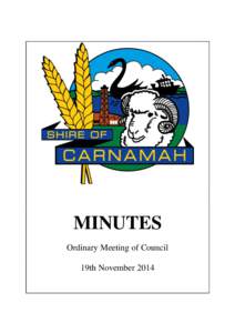 MINUTES Ordinary Meeting of Council 19th November 2014 SHIRE OF CARNAMAH ORDINARY MEETING OF COUNCIL 19TH NOVEMBER 2014