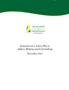 Saskatchewan’s Action Plan to Address Bullying and Cyberbullying November 2013 Executive Summary Children and youth who are targets of bullying and cyberbullying don’t have a consistent mechanism for