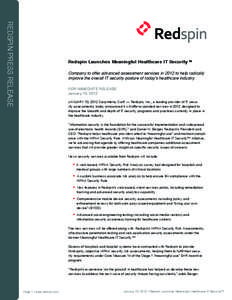 REDSPIN PRESS RELEASE  Redspin Launches Meaningful Healthcare IT Security™ Company to offer advanced assessment services in 2012 to help radically improve the overall IT security posture of today’s healthcare industr