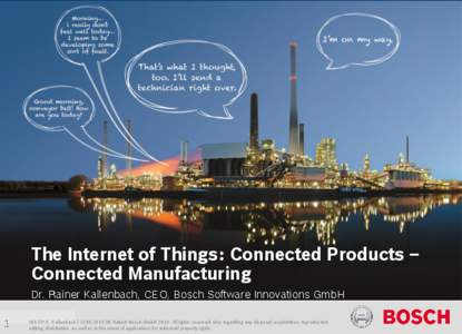 The Internet of Things  The Internet of Things: Connected Products – Connected Manufacturing Dr. Rainer Kallenbach, CEO, Bosch Software Innovations GmbH 1