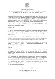 MINISTÉRIO DA SAÚDE SECRETARIA DE GESTÃO DO TRABALHO E DA EDUCAÇÃO NA SAÚDE RETIFICAÇÃO DO EDITAL Nº 12 DE 10 DE MAIO DE 2016 O MINISTÉRIO DA SAÚDE, por intermédio da SECRETARIA DE GESTÃO DO TRABALHO E DA ED