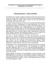 Entschließung der Konferenz der Informationsfreiheitsbeauftragten in Deutschland vom 23. Mai 2011 Informationsfreiheit – Lücken schließen! Der Gedanke der Transparenz staatlichen Handelns ist beim Bund und den meist