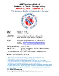 AAU Southern District Taekwondo District Championship March 15, 2014 Metairie, La AAU Sanctioned Qualifier for Nationals & Jr. Olympics  DATE:
