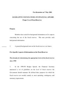 For discussion on 7 May 2001 LEGISLATIVE COUNCIL PANEL ON FINANCIAL AFFAIRS Proper Use of Fiscal Reserves Purpose