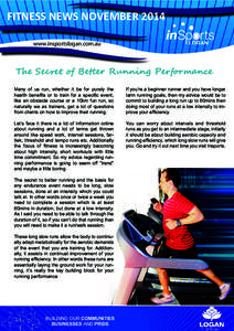 FITNESS NEWS NOVEMBER 2014 www.insportslogan.com.au www.insportslogan.com.au  The Secret of Better Running Performance