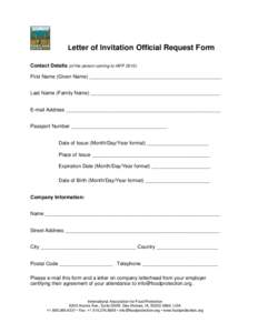 Letter of Invitation Official Request Form Contact Details (of the person coming to IAFP 2015): First Name (Given Name) _______________________________________________ Last Name (Family Name) ____________________________