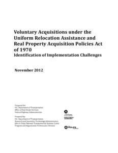 Voluntary Acquisitions under the Uniform Relocation Assistance and Real Property Acquisition Policies Act of 1970 Identification of Implementation Challenges November 2012