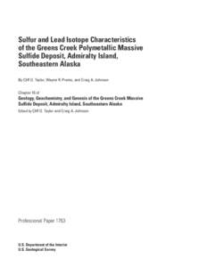 Sulfur and Lead Isotope Characteristics of the Greens Creek Polymetallic Massive Sulfide Deposit, Admiralty Island, Southeastern Alaska By Cliff D. Taylor, Wayne R. Premo, and Craig A. Johnson Chapter 10 of