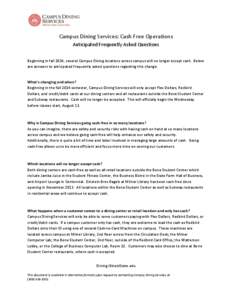 Campus Dining Services: Cash Free Operations Anticipated Frequently Asked Questions Beginning in fall 2014, several Campus Dining locations across campus will no longer accept cash. Below