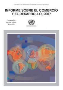 CONFERENCIA DE LAS NACIONES UNIDAS SOBRE COMERCIO Y DESARROLLO  INFORME SOBRE EL COMERCIO Y EL DESARROLLO, 2007 Cooperación regional para el