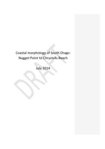 Coastal morphology of South Otago: Nugget Point to Chrystalls Beach July 2014 Executive summary This report assesses changes in shoreline position between Nugget Point and Chrystalls Beach
