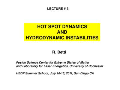 LECTURE # 3  HOT SPOT DYNAMICS AND HYDRODYNAMIC INSTABILITIES R. Betti