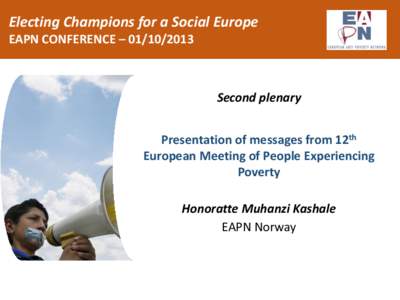 Electing Champions for a Social Europe EAPN CONFERENCE – Second plenary Presentation of messages from 12th European Meeting of People Experiencing