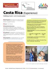 Costa Rica (Experience) Vielfältige Sozial– und Umweltprojekte Das Programm: Das Programm ist offen für reiseerfahrene Teilnehmer_innen ab 18. – Anmeldung bitte 3 Monate vor geplanter Ausreise Dauer: 1 bis 5 Monate